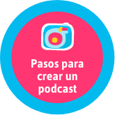 Pasos para crear un Podcast